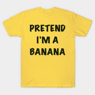 Pretend I’m a banana T-Shirt